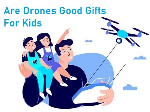 Are Drones Good Gifts For Kids