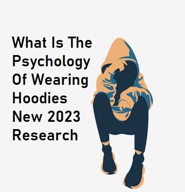 What Is The Psychology Of Wearing Hoodies in 2023 new research